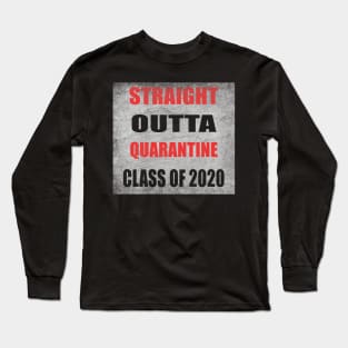 Straight outta Quarantine class of 2020 Long Sleeve T-Shirt